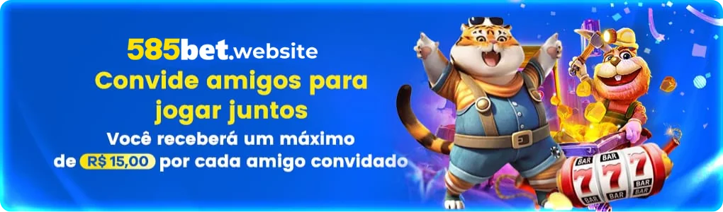 585bet Convide Amigos Para Jogar Juntos