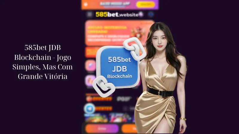 585bet JDB Blockchain - Jogo Simples, Mas Com Grande Vitória