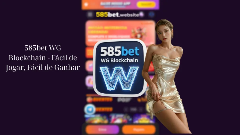 585bet WG Blockchain - Fácil de Jogar, Fácil de Ganhar