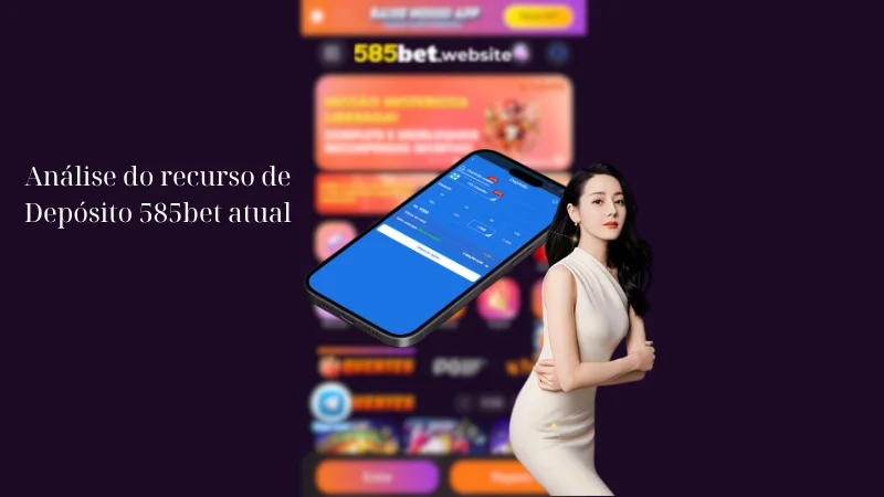 Análise do recurso de Depósito 585bet atual
