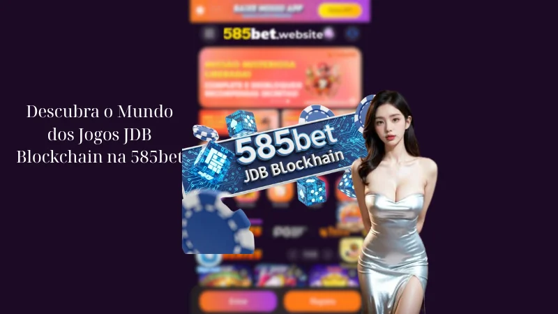 Descubra o Mundo dos Jogos JDB Blockchain na 585bet