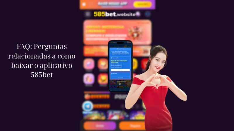 FAQ: Perguntas relacionadas a como baixar o aplicativo 585bet