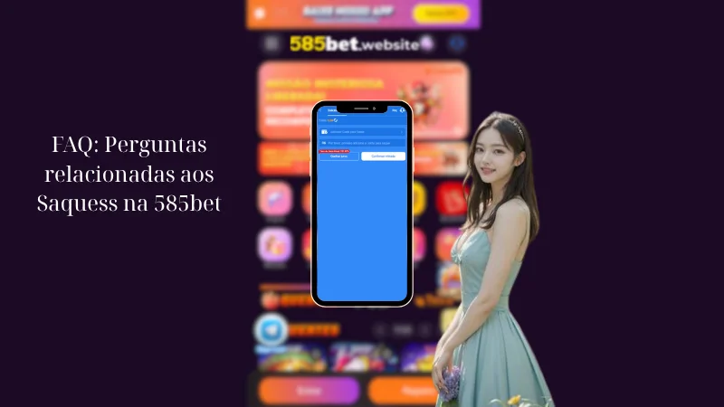 FAQ: Perguntas relacionadas aos Saquess na 585bet