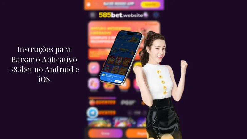 Instruções para Baixar o Aplicativo 585bet no Android e iOS