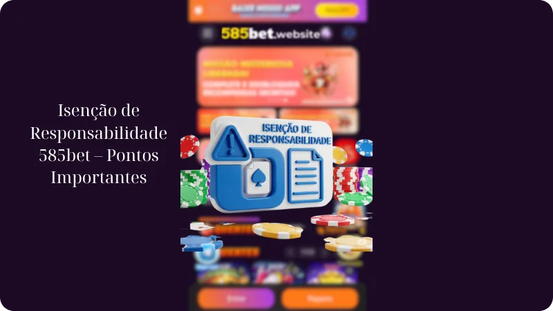 Isenção de Responsabilidade 585bet – Pontos Importantes