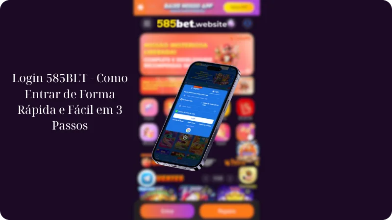 Login 585BET 4 Login 585BET - Como Entrar de Forma Rápida e Fácil em 3 Passos