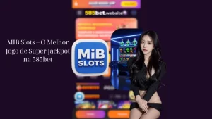 MIB Slots – O Melhor Jogo de Super Jackpot na 585bet