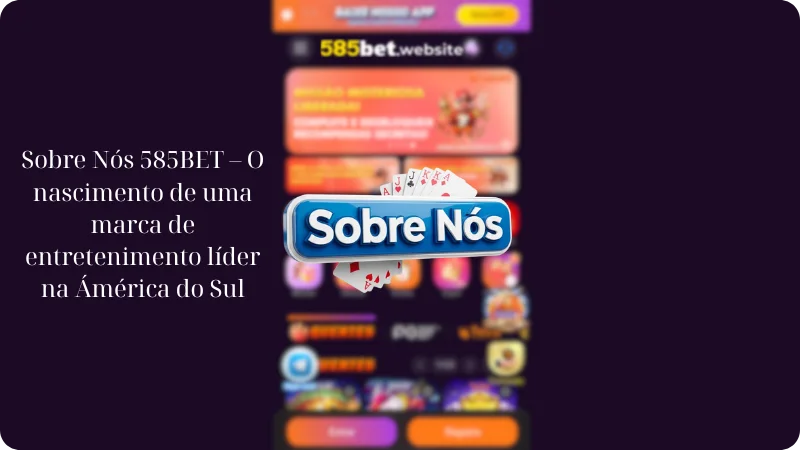 Sobre Nós 585BET – O nascimento de uma marca de entretenimento líder na Ámérica do Sul